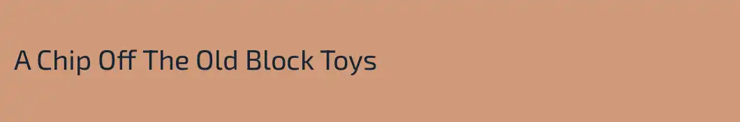 A Chip Off The Old Block Toys